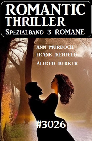 Alfred Bekker, Ann Murdoch, Frank Rehfeld: Romantic Thriller Spezialband 3026 - 3 Romane