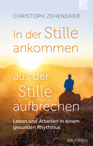 Christoph Zehendner: In der Stille ankommen - aus der Stille aufbrechen