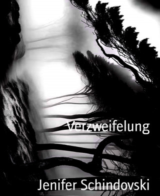 Jenifer Schindovski: Verzweifelung