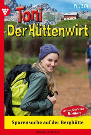 Friederike von Buchner: Toni der Hüttenwirt 374 – Heimatroman
