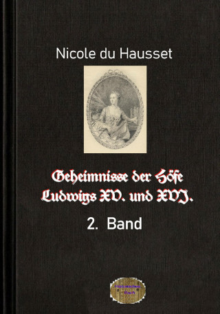 Nicole du Hausset: Geheimnisse der Höfe Ludwigs XV. und XVI., 2. Band