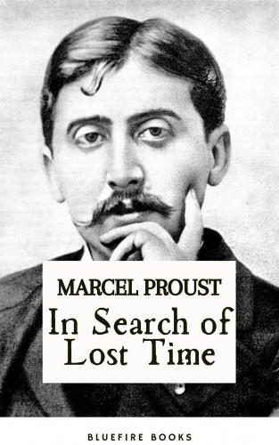 Marcel Proust, Bluefire Books: In Search of Lost Time