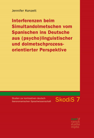 Jennifer Konzett: Interferenzen beim Simultandolmetschen vom Spanischen ins Deutsche aus (psycho)linguistischer und dolmetschprozessorientierter Perspektive