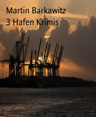 Martin Barkawitz: 3 Hafen Krimis
