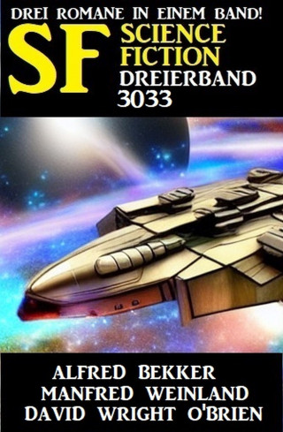Alfred Bekker, Manfred Weinland, David Wright O'Brien: Science Fiction Dreierband 3033