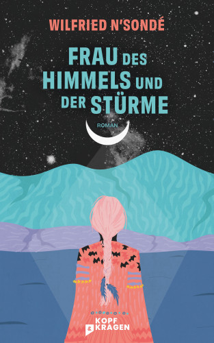 Wilfried N'Sondé: Frau des Himmels und der Stürme