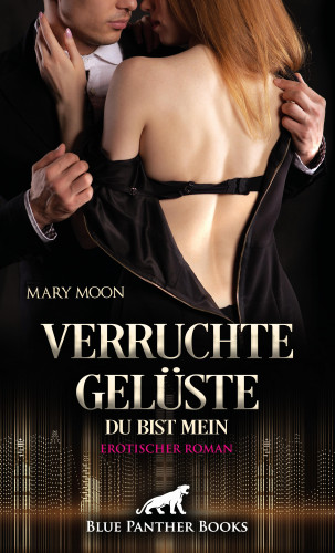 Mary Moon: Verruchte Gelüste - Du bist mein | Erotischer Roman