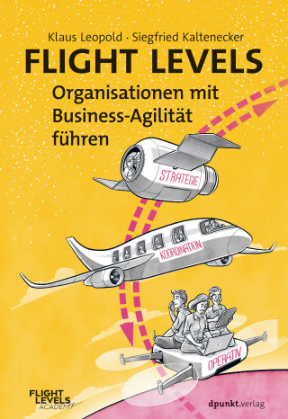 Klaus Leopold, Siegfried Kaltenecker: Flight Levels – Organisationen mit Business-Agilität führen
