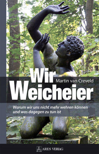 Martin van Creveld: Wir Weicheier