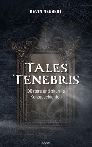 Kevin Neubert: Tales Tenebris