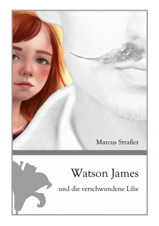 Marcus Straßer: Watson James und die verschwundene Lilie
