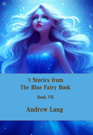 Andrew Lang: 3 Stories from The Blue Fairy Book