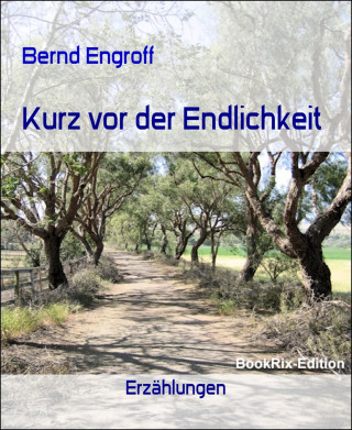 Bernd Engroff: Kurz vor der Endlichkeit