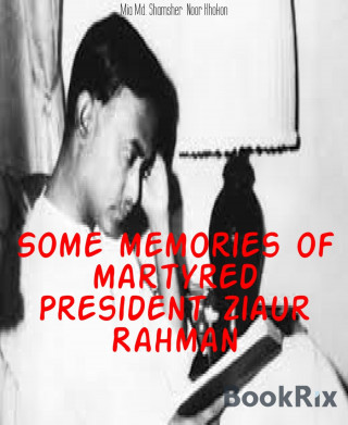 Mia Md. Shamsher Noor Khokon: Some memories of martyred President Ziaur Rahman