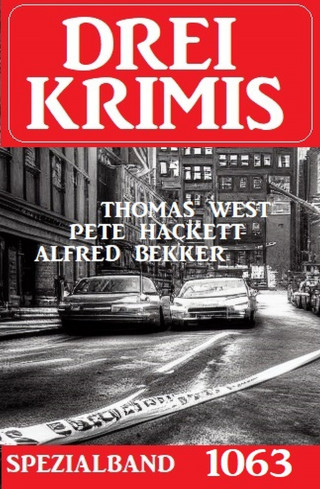 Alfred Bekker, Thomas West, Pete Hackett: Drei Krimis Spezialband 1063