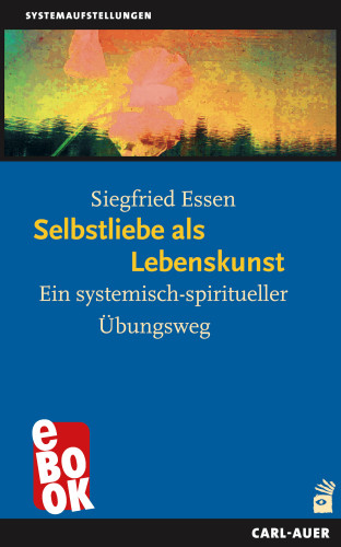 Siegfried Essen: Selbstliebe als Lebenskunst