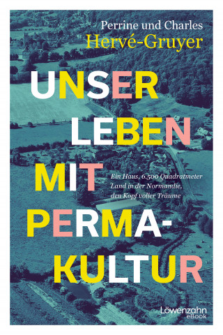 Charles Hervé-Gruyer, Perrine Hervé-Gruyer: Unser Leben mit Permakultur