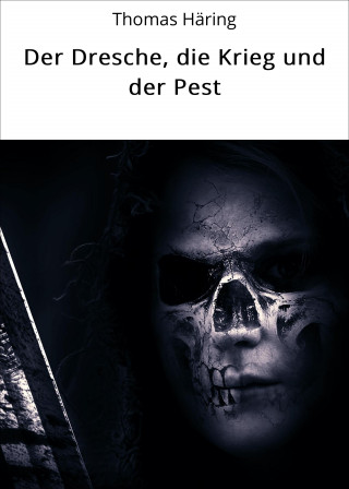 Thomas Häring: Der Dresche, die Krieg und der Pest