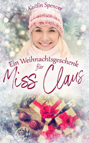 Kaitlin Spencer: Ein Weihnachtsgeschenk für Miss Claus