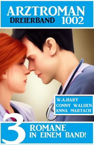 Conny Walden, W. A. Hary, Anna Martach: Arztroman Dreierband 1002