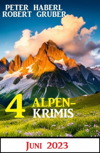 Robert Gruber, Peter Haberl: 4 Alpenkrimis Juni 2023