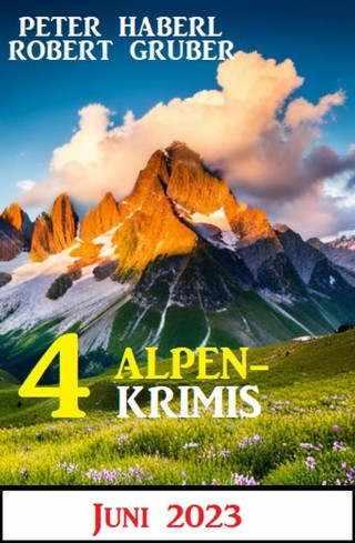 Robert Gruber, Peter Haberl: 4 Alpenkrimis Juni 2023
