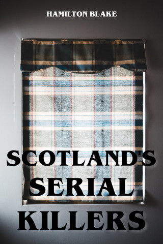 Hamilton Blake: Scotland's Serial Killers
