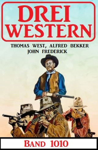 Alfred Bekker, Thomas West, John Frederick: Drei Western Band 1010