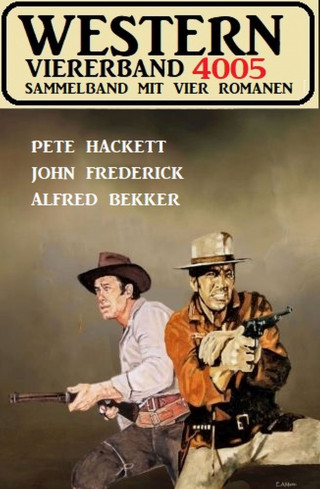 Alfred Bekker, Pete Hackett, John Frederick: Western Viererband 4005