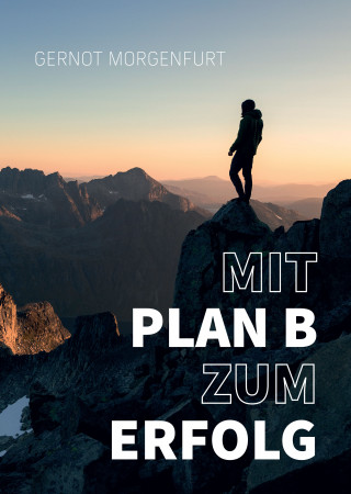 Gernot Morgenfurt: Mit Plan B zum Erfolg!