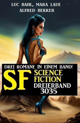 Alfred Bekker, Luc Bahl, Mara Laue: Science Fiction Dreierband 3035 - Drei Romane in einem Band!