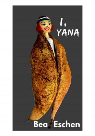 Bea Eschen: I, Yana