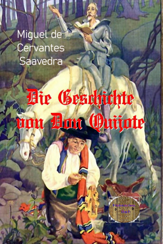 Miguel de Cervantes Saavedra: Die Geschichte von Don Quijote