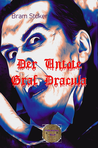 Bram Stoker: Der Untote Graf Dracula