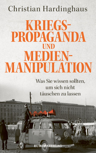 Christian Hardinghaus: Kriegspropaganda und Medienmanipulation