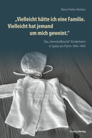 Maria Prieler-Woldan: "Vielleicht hätte ich eine Familie. Vielleicht hat jemand um mich geweint"