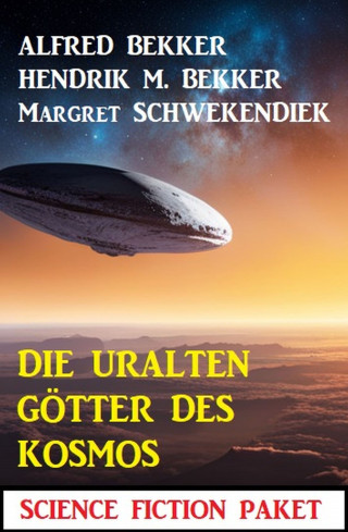 Alfred Bekker, Hendrik M. Bekker, Margret Schwekendiek: Die uralten Götter des Kosmos: Science Fiction Paket
