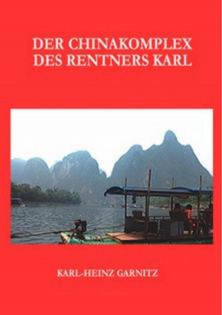 Karl-Heinz Garnitz: Der Chinakomplex des Rentners Karl