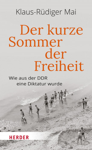 Klaus-Rüdiger Mai: Der kurze Sommer der Freiheit