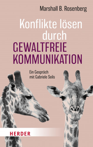 Marshall B. Rosenberg: Konflikte lösen durch Gewaltfreie Kommunikation