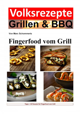 Marc Schommertz: Volksrezepte Grillen & BBQ - Fingerfood vom Grill