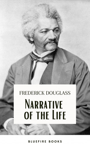 Frederick Douglass, Bluefire Books: Frederick Douglass: A Slave's Journey to Freedom - The Gripping Narrative of His Life