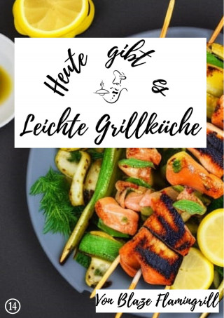 Blaze Flamingrill: Heute gibt es - Leichte Grillküche