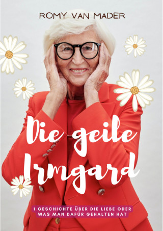 Romy van Mader: Die geile Irmgard