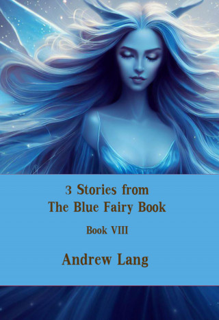 Andrew Lang: 3 Stories from The Blue Fairy Book