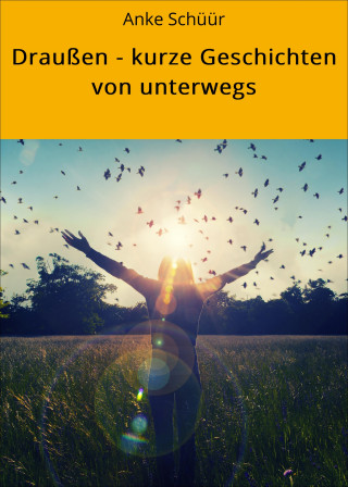 Anke Schüür: Draußen - kurze Geschichten von unterwegs