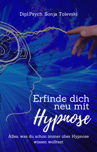 Dipl.Psych. Sonja Tolevski: Erfinde dich neu mit Hypnose