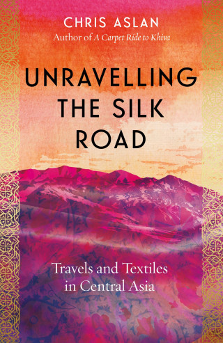 Chris Aslan: Unravelling the Silk Road