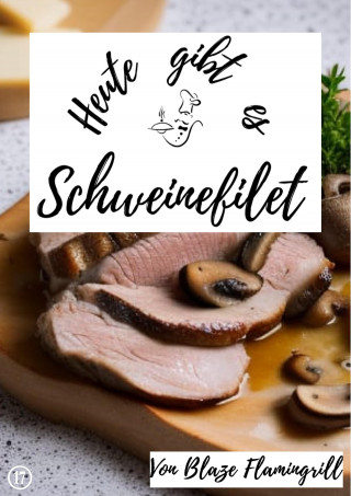 Blaze Flamingrill: Heute gibt es - Schweinefilet