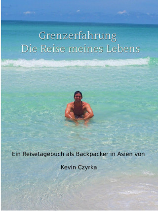 Kevin Czyrka: Grenzerfahrung - Der Trip meines Lebens